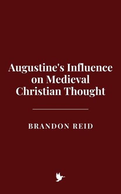 Augustine's Influence on Medieval Christian Thought, Brandon Reid - Ebook - 9798230139706