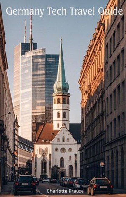 Germany Tech Travel Guide, Charlotte Krause - Ebook - 9798230146087