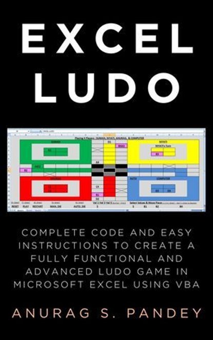 AI-powered Excel Ludo: Complete Code and Easy Instructions to Create a Fully Functional, Advanced and AI-powered Ludo Game in Microsoft Excel using VBA, Anurag Pandey - Ebook - 9798230150381
