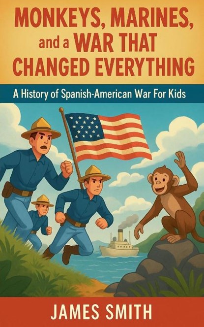 Monkeys, Marines, and a War That Changed Everything, James Smith - Paperback - 9798230154457