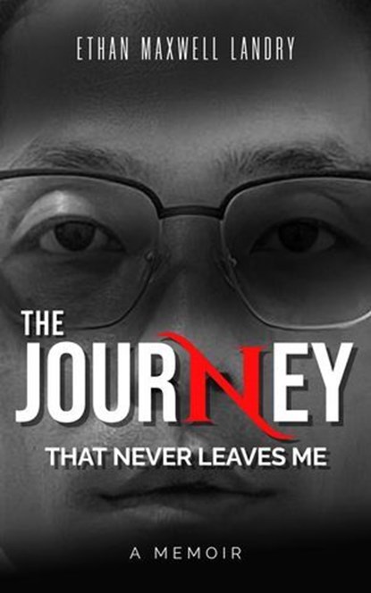 The Journey That Never Leaves Me, Ethan Maxwell Landry - Ebook - 9798230165996