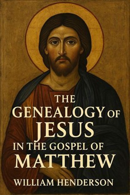 The Genealogy of Jesus in the Gospel of Matthew, William Henderson - Ebook - 9798230170679