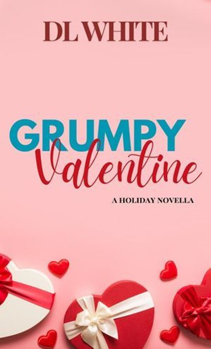 Grumpy Valentine- A Holiday Novella, DL White - Ebook - 9798230175162