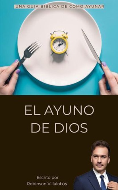 El Ayuno De Dios, Robinson Villalobos - Ebook - 9798230178606