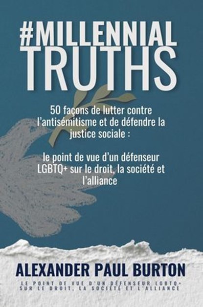 #MillennialTruths: 50 façons de lutter contre l’antisémitisme et de défendre la justice sociale : le point de vue d’un défenseur LGBTQ+ sur le droit, la société et l’alliance, Alexander Paul Burton - Ebook - 9798230183235