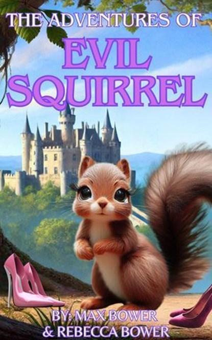 The Adventures of Evil Squirrel, Max Bower ; Rebecca Bower - Ebook - 9798230187493