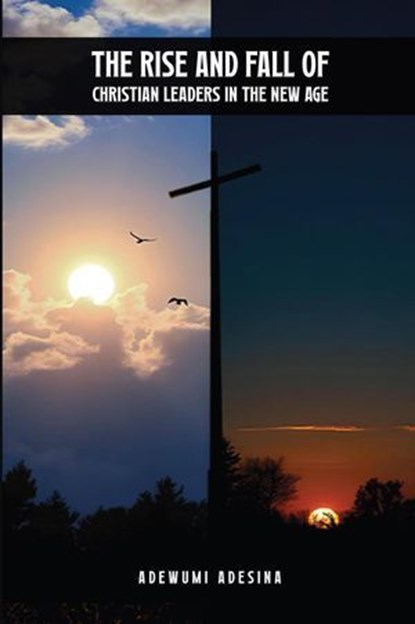 The Rise and Fall of Christian Leaders in the New Age, Dr. Adewumi Adesina - Ebook - 9798230197119