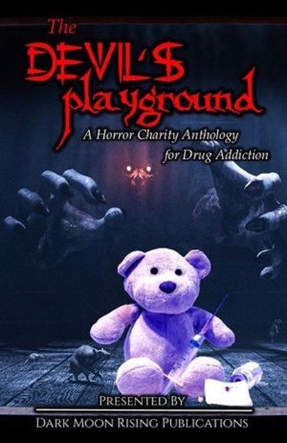 The Devil's Playground: A Horror Charity Anthology for Drug Addiction, Kasey Hill ; Veronica Smith ; Emily James ; Rob Tannahill ; Jacque Day ; Suzie Lockhart ; Lindsey Goddard ; Pixie Bruner ; John Claude Smith ; Rhys Hughes ; Ezekiel Kincaid ; C. S Anderson ; Alison Armstrong ; Andrew Bell ; David Bennet Black ; William Bo - Ebook - 9798230198321