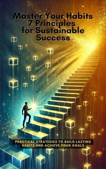 Master Your Habits: 7 Principles for Sustainable Success, Andreas Franz - Ebook - 9798230206439
