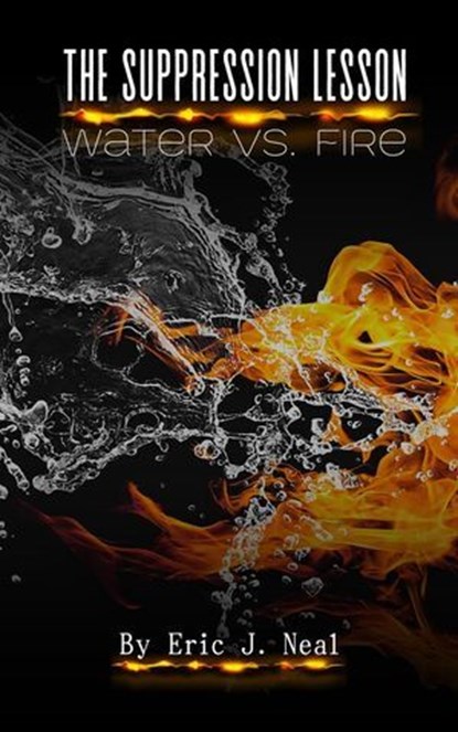 The Suppression Lesson: Water vs Fire, Eric J. Neal - Ebook - 9798230215837
