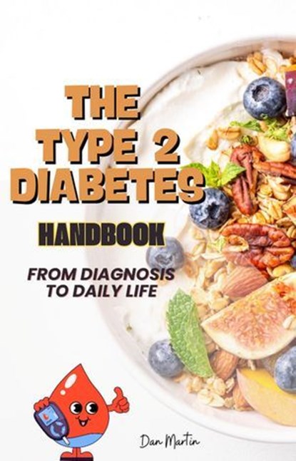 Type 2 Diabetes Handbook: From Diagnosis to Daily Life, Dan Martin - Ebook - 9798230217466
