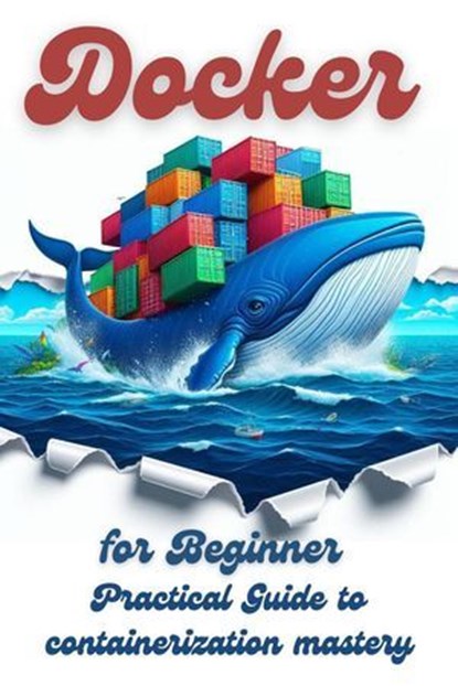 Docker for Beginner: Practical Guide to Containerization Mastery, Nolan Vautrin - Ebook - 9798230219880