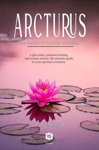 Arcturus - The Secret of Spiritual Evolution, Zane Morgan - Ebook - 9798230223436