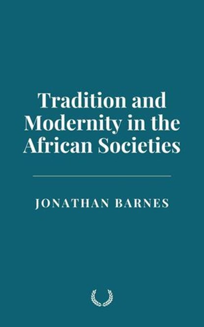 Tradition and Modernity in the African Societies, Jonathan Barnes - Ebook - 9798230224785