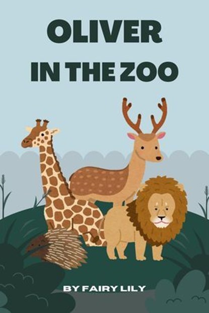 Oliver in the Zoo, Barbara Morgan ; Fairy Lily - Ebook - 9798230226574
