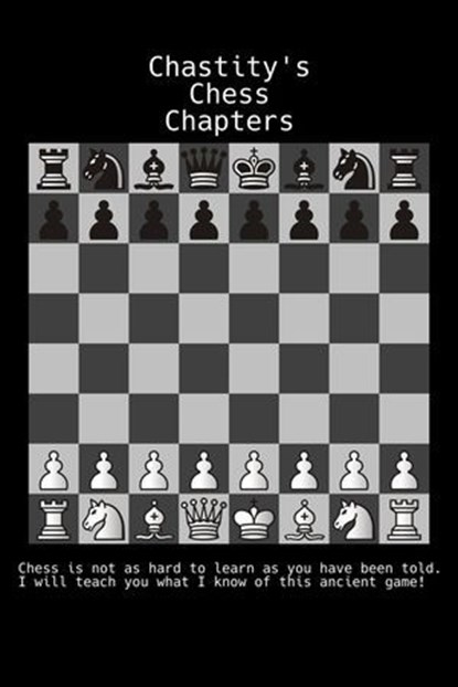 Chastity's Chess Chapters, Chastity White Rose - Ebook - 9798230226635