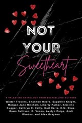 Not Your Sweetheart - Sapphire Knight ; Alex Grayson ; Winter Travers ; Gail Haris ; Morgan Jane Mitchell ; Avelyn Paige ; Andi Rhodes ; Liberty Parker ; Shannon Myers ; D. Vessa ; Dawn Sullivan ; E.M. Shue ; Kathryn C. Kelly - 9798230228837