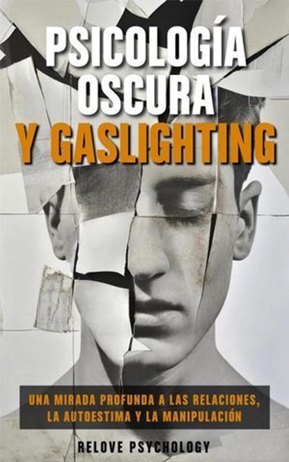 Psicología oscura y gaslighting: Una mirada profunda a las relaciones, la autoestima y la manipulación, Relove Psychology - Ebook - 9798230244554