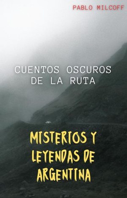 CUENTOS OSCUROS DE LA RUTA MISTERIOS Y LEYENDAS DE ARGENTINA, LT - Ebook - 9798230254287