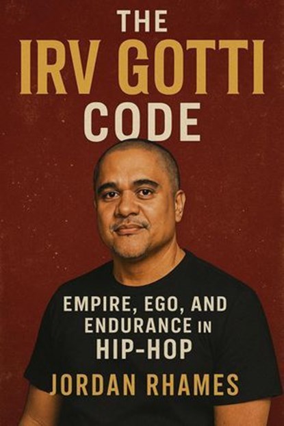 The Irv Gotti Code: Empire, Ego, and Endurance in Hip-Hop, Jordan Rhames - Ebook - 9798230257752