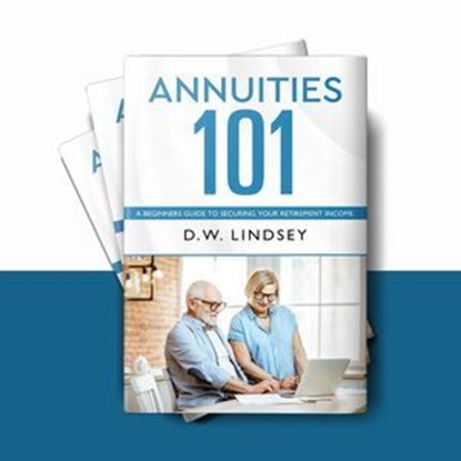 Annuities 101, D.W. Lindsey - Ebook - 9798230261582