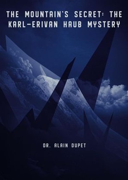 The Mountain's Secret: The Karl-Erivan Haub Mystery, Dr. Alain Dupet - Ebook - 9798230266020