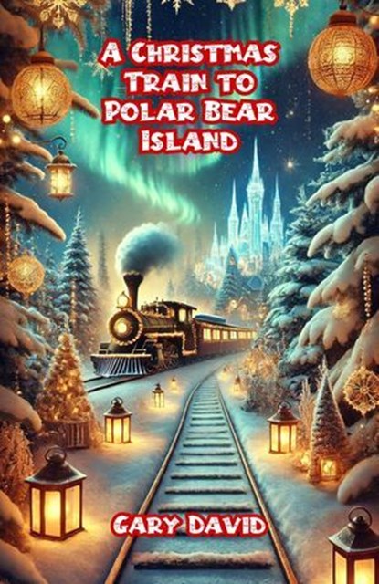 A Christmas Train to Polar Bear Island, Gary David - Ebook - 9798230267362