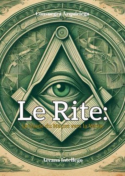 Le Rite: Le Guide du Maçon vers la Vertu, Consuegra Arquiciega - Ebook - 9798230268079