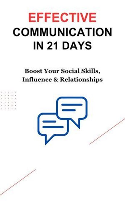 Effective Communication in 21 Days: Boost Your Social Skills, Influence & Relationships, Anurag Sisodiya ; Rajesh K. - Ebook - 9798230268475