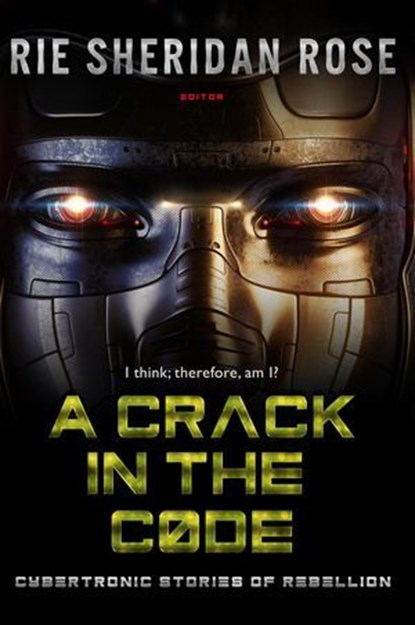 A Crack in the Code: Cybertronic Stories of Rebellion, Rey Nichols ; Rie Sheridan Rose ; Sumiko Saulson ; John Hartness ; EM Lacy ; Luke W. Henderson ; Gustavo Bondoni ; Vicki Chvatal - Ebook - 9798230268819
