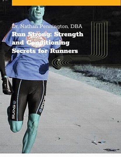 Strength and Conditioning for Runners: Secrets for Runners, Nathan Pennington - Ebook - 9798230268895
