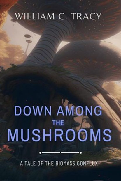 Down Among the Mushrooms, William C. Tracy - Ebook - 9798230269533