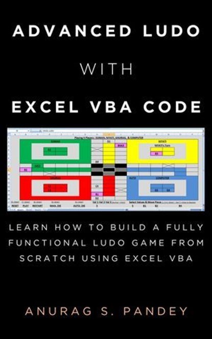 Advanced Ludo with Excel VBA Code Learn How to Build a Fully Functional Ludo Game from Scratch Using Excel VBA, Anurag Pandey - Ebook - 9798230270744