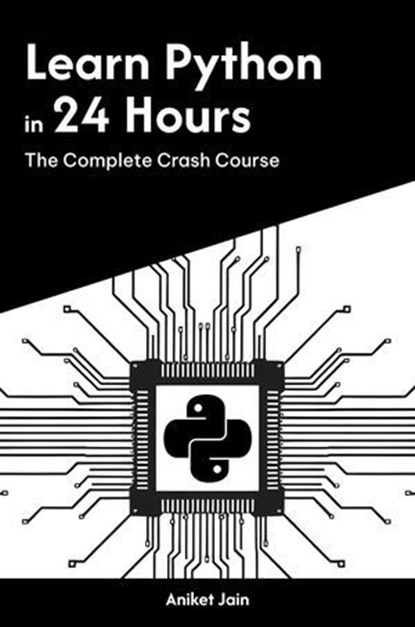 Learn Python in 24 Hours: The Complete Crash Course, Aniket Jain - Ebook - 9798230274667