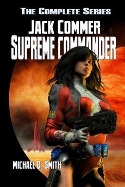 Jack Commer, Supreme Commander - The Complete Series, Michael D. Smith - Ebook - 9798230275169