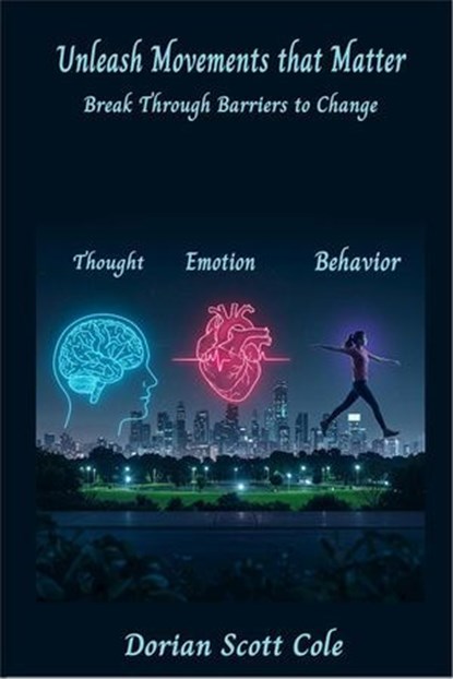 Unleashing Movements that Matter: Breaking through barriers to change, Dorian Scott Cole - Ebook - 9798230277026