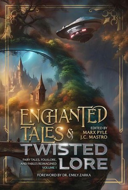 Enchanted Tales & Twisted Lore: Fairy Tales, Folklore, and Fables Reimagined - Volume 1, Marx Pyle ; Michael La Ronn ; Bobby Nash ; Sean Gibson ; Paul Goat Allen ; Sophia DeSensi ; Katharine Dow ; Natalie Duvall ; Jeannie Rivera ; Demi Michelle Schwartz ; Colten Fisher ; Gigi Monique Waddell ; Kevin Plybon ; Michael Joseph Tharnish Roby ; Fra - Ebook - 9798230280828
