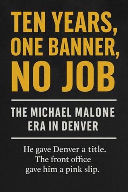 Ten Years, One Banner, No Job: The Michael Malone Era in Denver, Miles Truman - Ebook - 9798230284703