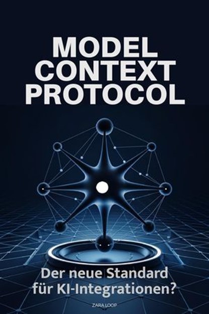 Model Context Protocol: Der neue Standard für KI-Integrationen?, Zara Loop - Ebook - 9798230284970