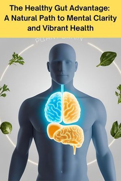The Healthy Gut Advantage: A Natural Path to Mental Clarity and Vibrant Health, Kevin Chong - Ebook - 9798230289234