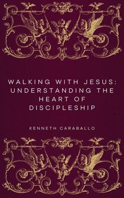 Walking with Jesus: Understanding the Heart of Discipleship, Kenneth Caraballo - Ebook - 9798230291046