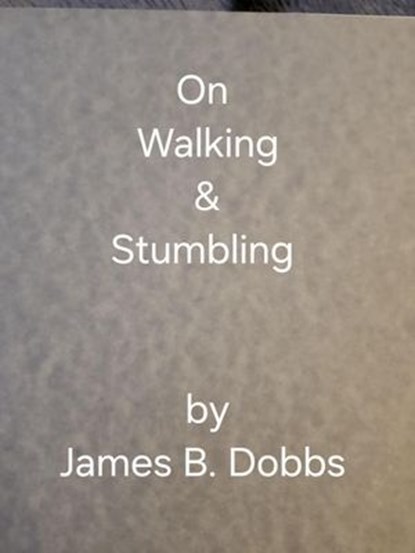 On Walking & Stumbling, James Dobbs - Ebook - 9798230295808