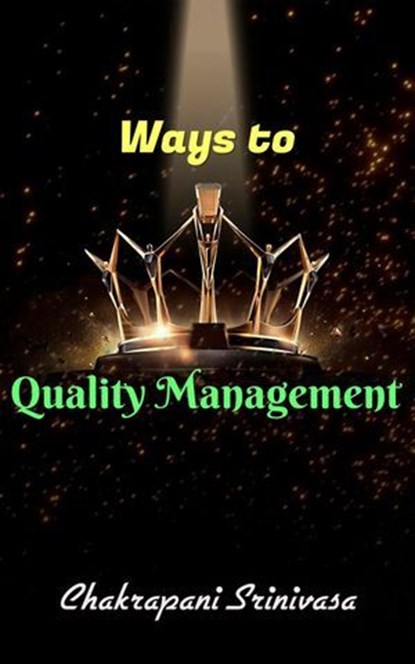 Ways to Quality Management!, chakrapani srinivasa - Ebook - 9798230296638