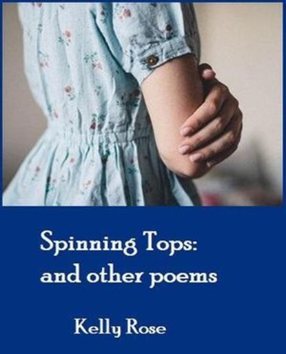 Spinning Tops: and other poems, Kelly Rose - Ebook - 9798230298748
