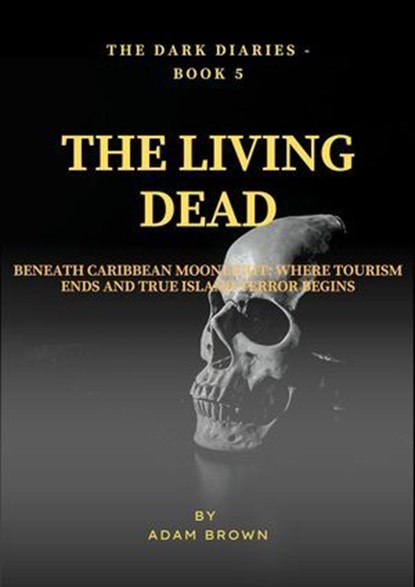 The Dark Diaries - Book 5 - The Living Dead, Adam Brown - Ebook - 9798230301288