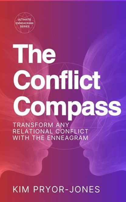 The Conflict Compass: Transform Any Relational Conflict With the Enneagram, Kim Pryor Jones - Ebook - 9798230301882