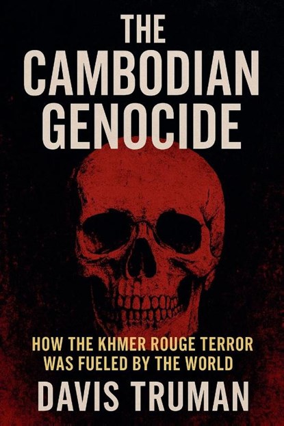 The Cambodian Genocide How The Khmer Rouge Terror Was Fueled by The World, Davis Truman - Paperback - 9798230311874