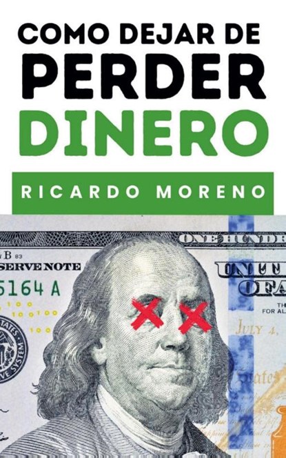 Como Dejar de Perder Dinero, Ricardo Moreno - Paperback - 9798230313595