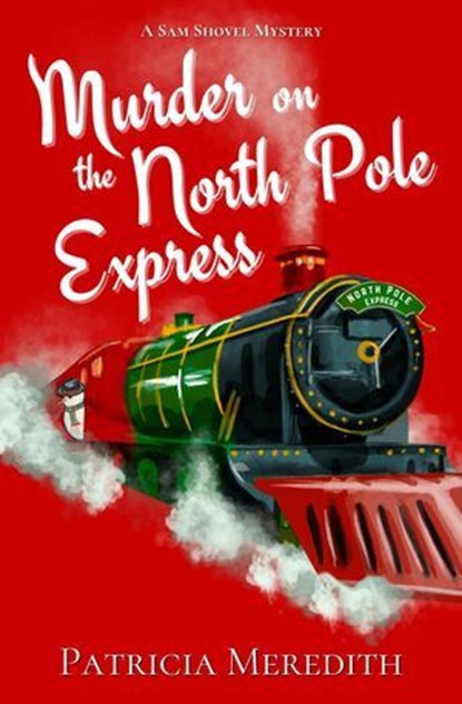 Murder on the North Pole Express, Patricia Meredith - Ebook - 9798230314967