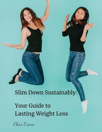 Slim-down sustainably your guide to lasting weight-loss, Char ; Char Crane - Ebook - 9798230315766